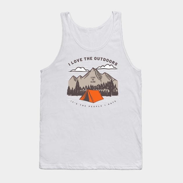 I Love the Outdoors It's the People I Hate - Leave Me Alone Tank Top by Contentarama